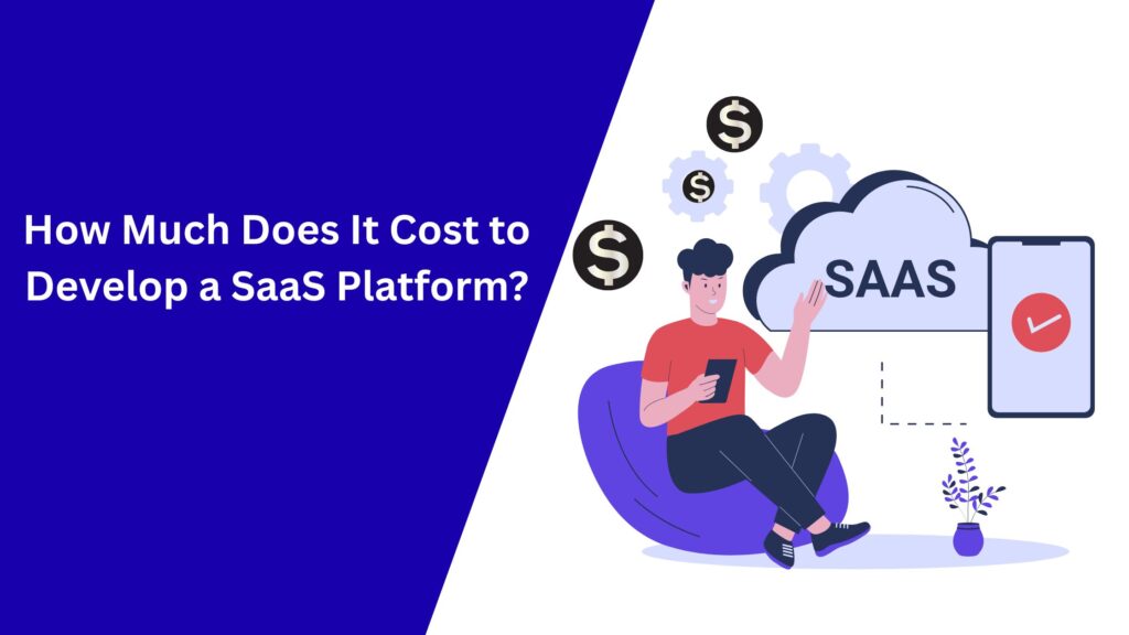 How Much Does It Cost to Develop a SaaS Platform