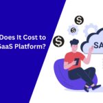 How Much Does It Cost to Develop a SaaS Platform