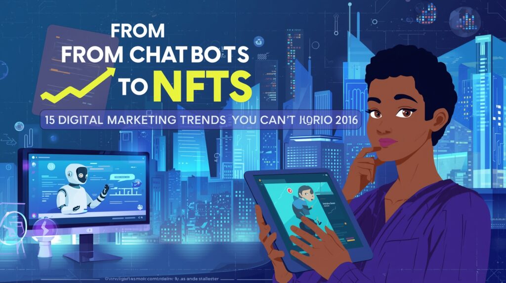Chatbots to NFTs: 15 Digital Marketing Trends