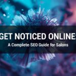 Get Noticed Online: A Complete SEO Guide for Salons