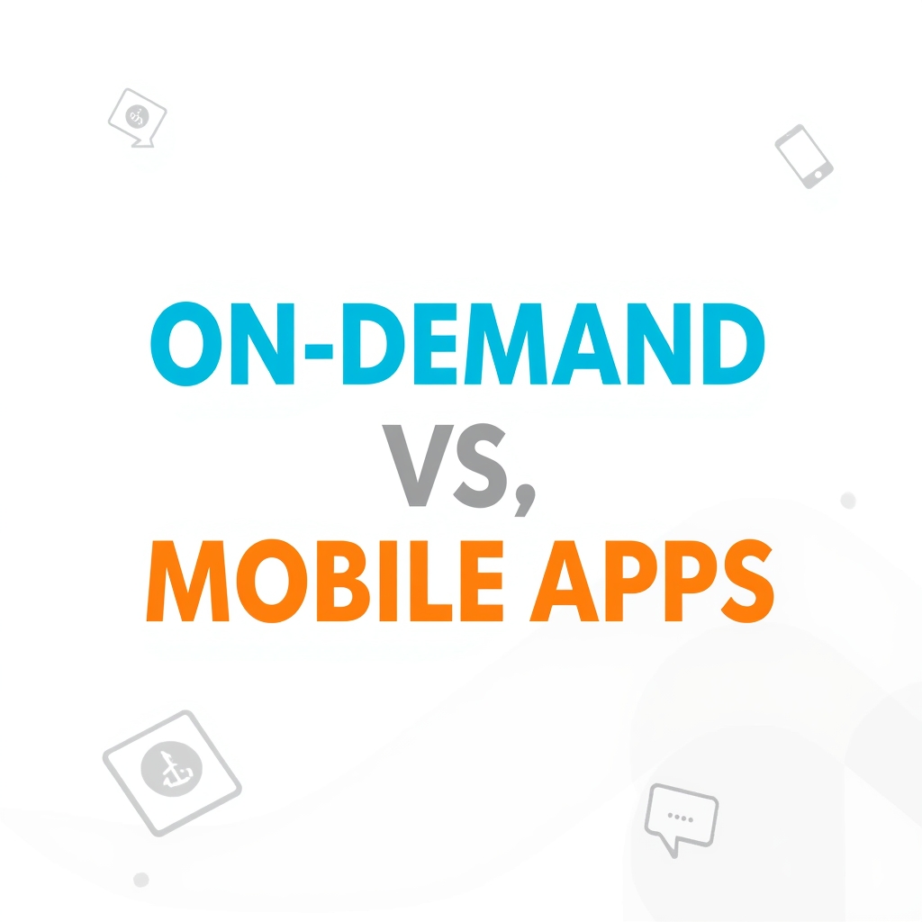 On demand vs mobile apps
