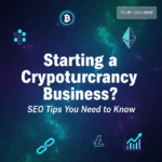 Starting a Cryptocurrency Business? SEO Tips You Need to Know