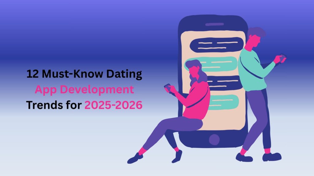 12 Must-Know Dating App Development Trends for 2025-2026
