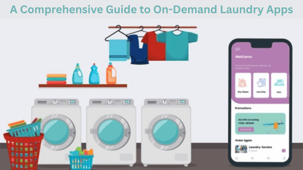 A Comprehensive Guide to On-Demand Laundry Apps