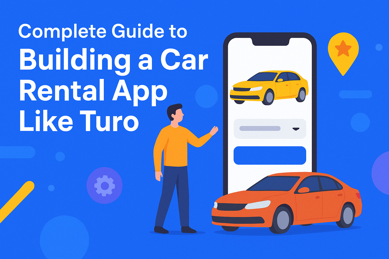 Complete Guide to Building a Car Rental App Like Turo