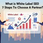 What Is White Label SEO? 7 Steps To Choose A Partner