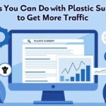 15 Things You Can Do with Plastic Surgery SEO to Get More Traffic