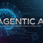 Agentic AI: The Future of Automation, Coding, & Complex Tasks