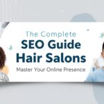 The Complete SEO Guide for Hair Salons: Master Your Online Presence