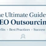 The Ultimate Guide to SEO Outsourcing: Benefits, Best Practices, and Success Tips
