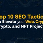 Top 10 SEO Tactics to Elevate Your Web3, Crypto, and NFT Projects