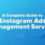 A Complete Guide to Instagram Ads Management Services