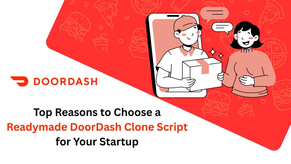 Top Reasons to Choose a Readymade DoorDash Clone Script for Your Startup