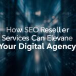How SEO Reseller Services Can Elevate Your Digital Agency