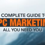 A Complete Guide to PPC Marketing: All You Need to Know