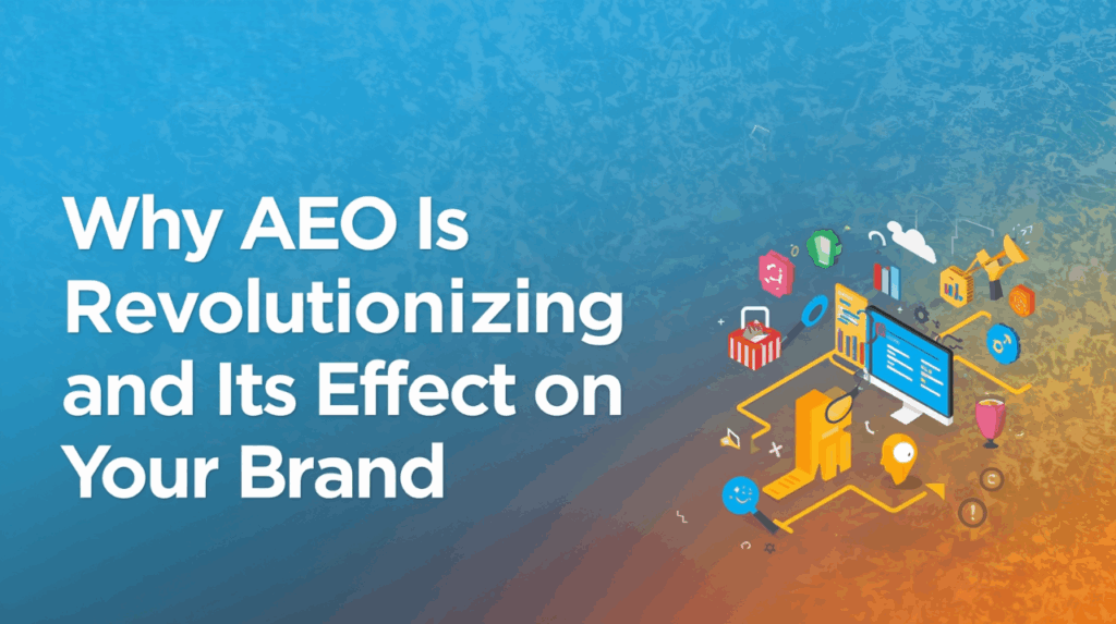 Why AEO Is Revolutionizing SEO and Its Effect on Your Brand