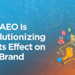Why AEO Is Revolutionizing SEO and Its Effect on Your Brand