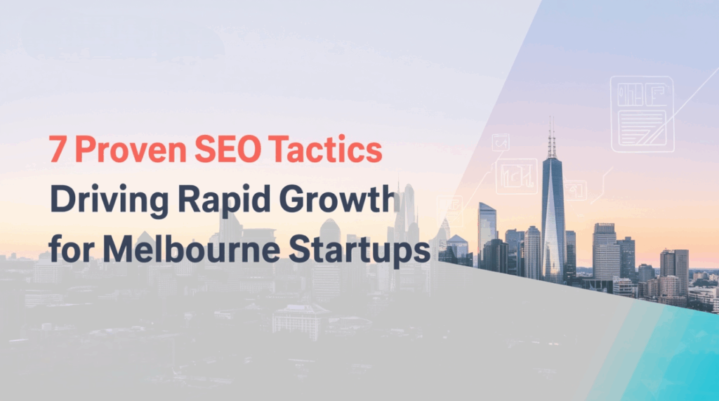 7 Proven SEO Tactics Driving Rapid Growth for Melbourne Startups