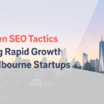 7 Proven SEO Tactics Driving Rapid Growth for Melbourne Startups