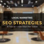 Local Marketing & SEO Strategies: 8 Tips to Grow Your Hair Salon