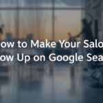 How to Make Your Salon Show Up on Google Search