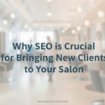 Why SEO Is Crucial for Bringing New Clients to Your Salon