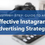 A Step-by-Step Guide to an Effective Instagram Advertising Strategy