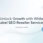 Complete Guide to White Label SEO Reseller Services for Agencies